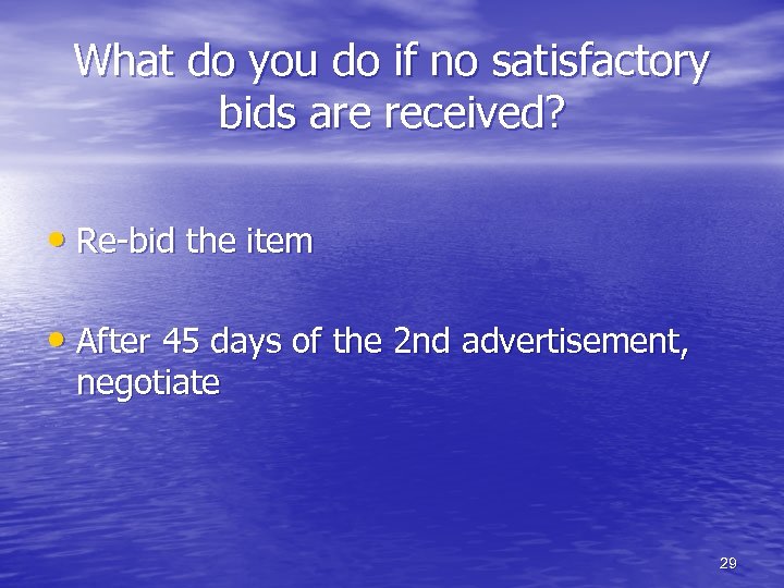What do you do if no satisfactory bids are received? • Re-bid the item