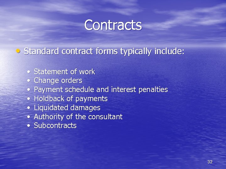 Contracts • Standard contract forms typically include: • • Statement of work Change orders