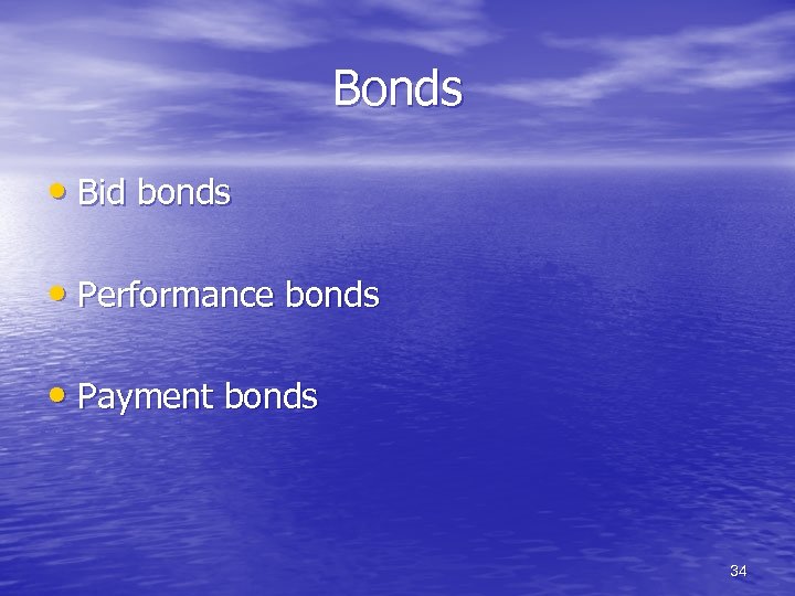 Bonds • Bid bonds • Performance bonds • Payment bonds 34 