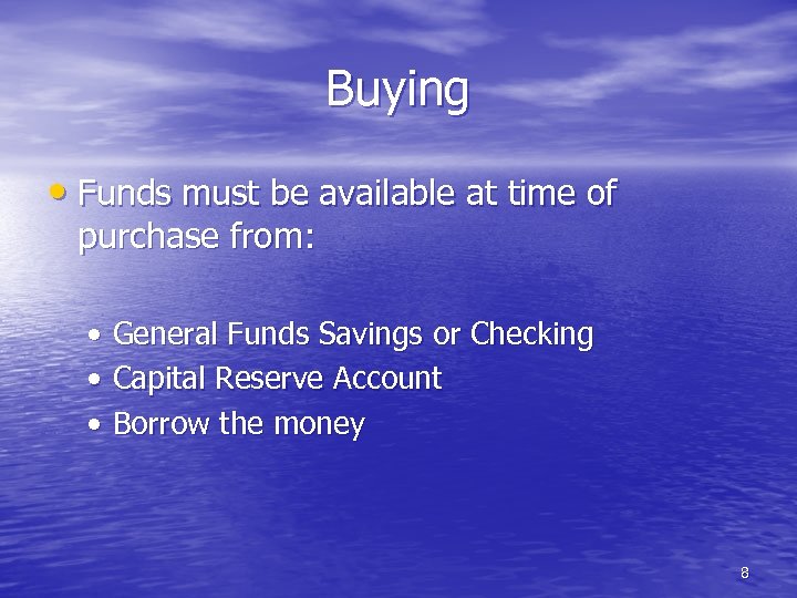 Buying • Funds must be available at time of purchase from: • General Funds
