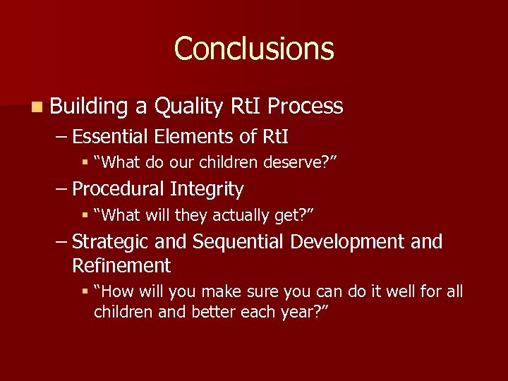 Conclusions n Building a Quality Rt. I Process – Essential Elements of Rt. I