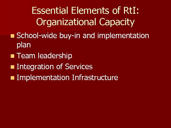 Essential Elements of Rt. I: Organizational Capacity n School-wide buy-in and implementation plan n