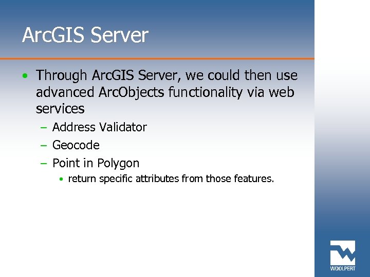 Arc. GIS Server • Through Arc. GIS Server, we could then use advanced Arc.