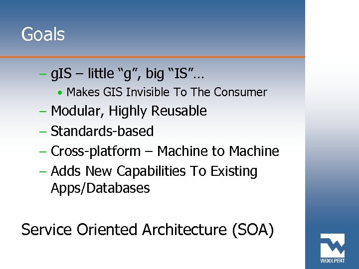 Goals – g. IS – little “g”, big “IS”… • Makes GIS Invisible To