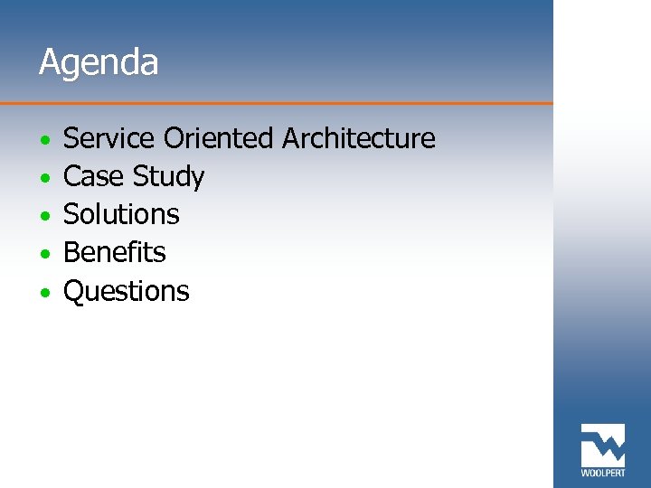 Agenda • • • Service Oriented Architecture Case Study Solutions Benefits Questions 