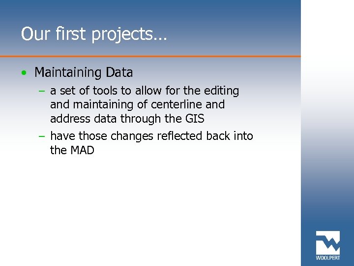 Our first projects… • Maintaining Data – a set of tools to allow for