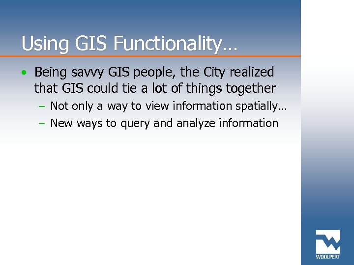 Using GIS Functionality… • Being savvy GIS people, the City realized that GIS could