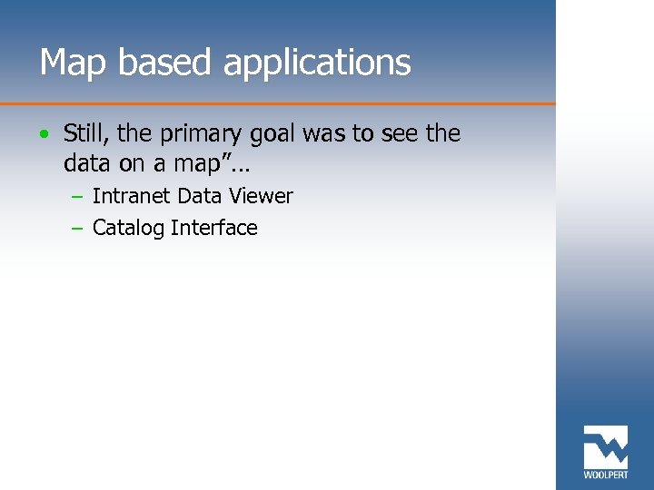 Map based applications • Still, the primary goal was to see the data on