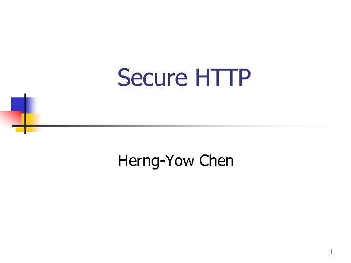Secure HTTP Herng-Yow Chen 1 