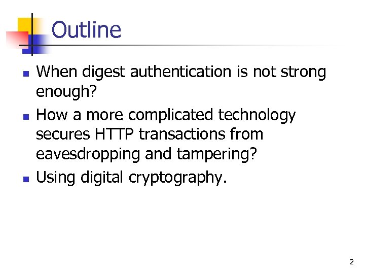 Outline n n n When digest authentication is not strong enough? How a more