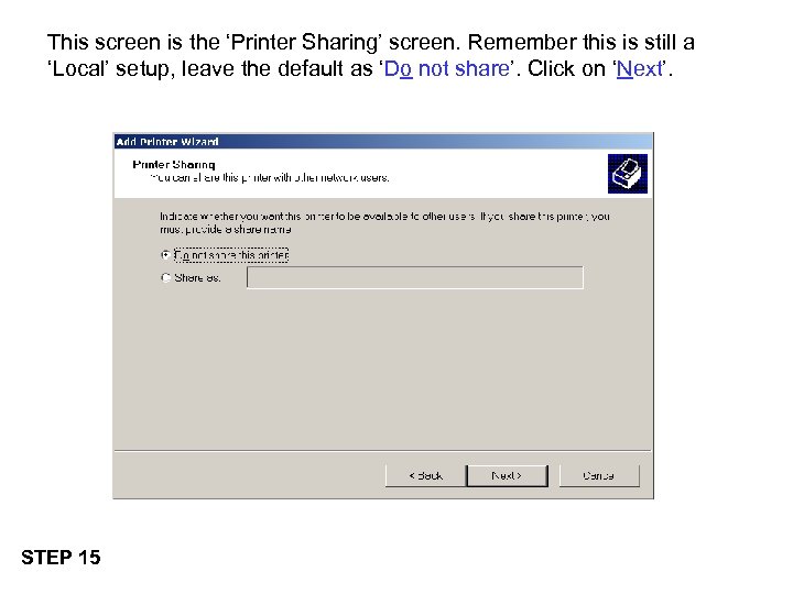 This screen is the ‘Printer Sharing’ screen. Remember this is still a ‘Local’ setup,