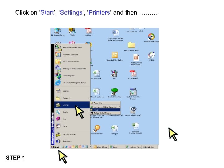 Click on ‘Start’, ‘Settings’, ‘Printers’ and then ……… STEP 1 