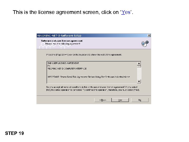 This is the license agreement screen, click on ‘Yes’. STEP 19 