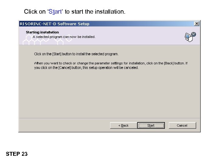 Click on ‘Start’ to start the installation. STEP 23 