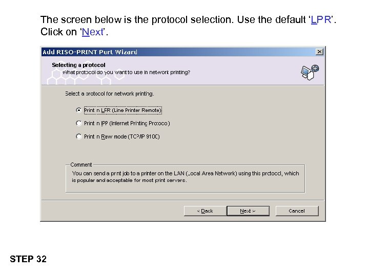 The screen below is the protocol selection. Use the default ‘LPR’. Click on ‘Next’.