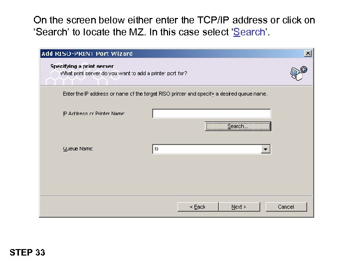 On the screen below either enter the TCP/IP address or click on ‘Search’ to