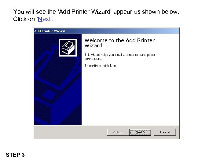 You will see the ‘Add Printer Wizard’ appear as shown below. Click on ‘Next’.