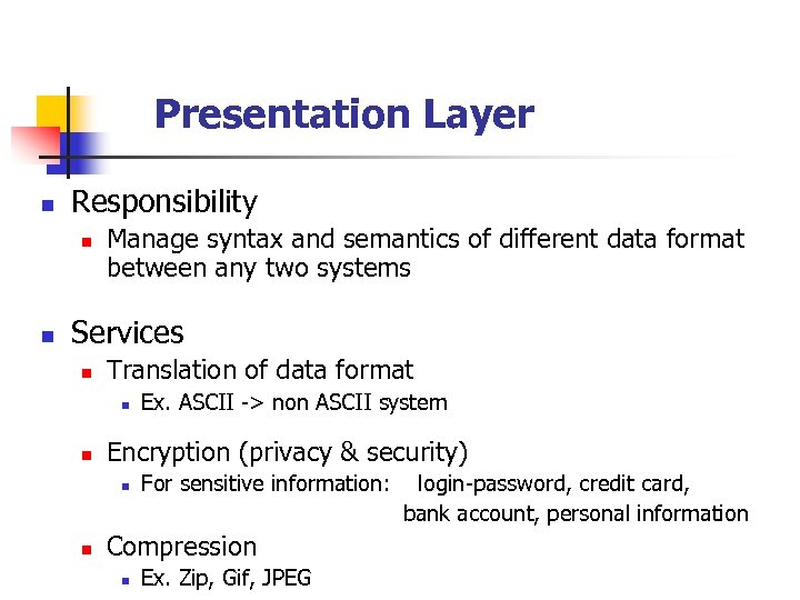 Presentation Layer n Responsibility n n Manage syntax and semantics of different data format