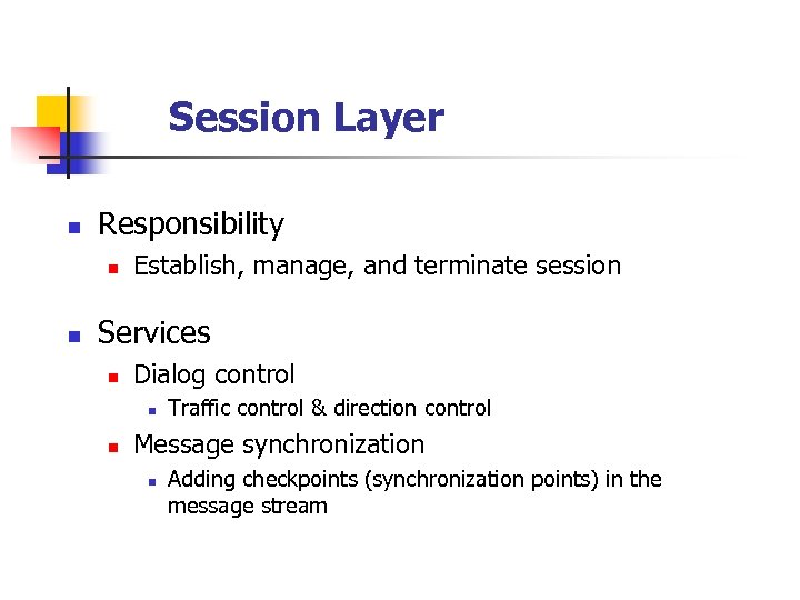 Session Layer n Responsibility n n Establish, manage, and terminate session Services n Dialog