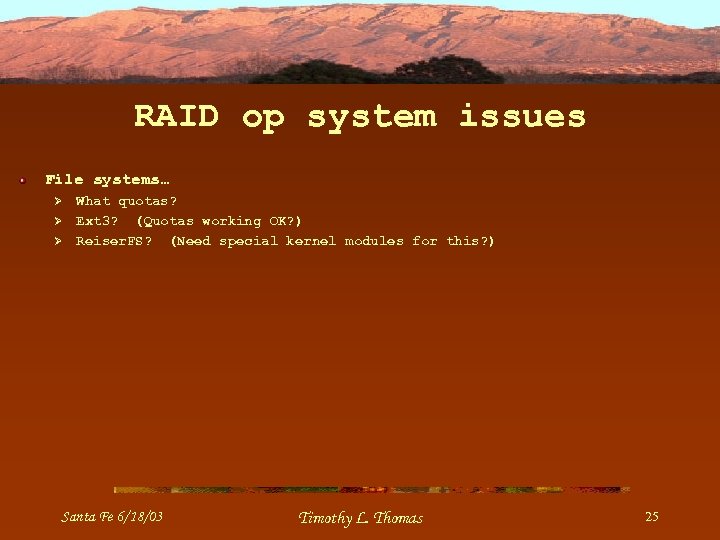 RAID op system issues File systems… Ø Ø Ø What quotas? Ext 3? (Quotas