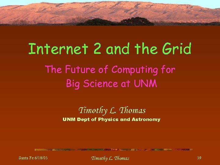 Internet 2 and the Grid The Future of Computing for Big Science at UNM