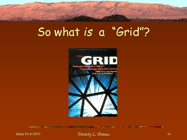 So what is a “Grid”? Santa Fe 6/18/03 Timothy L. Thomas 41 