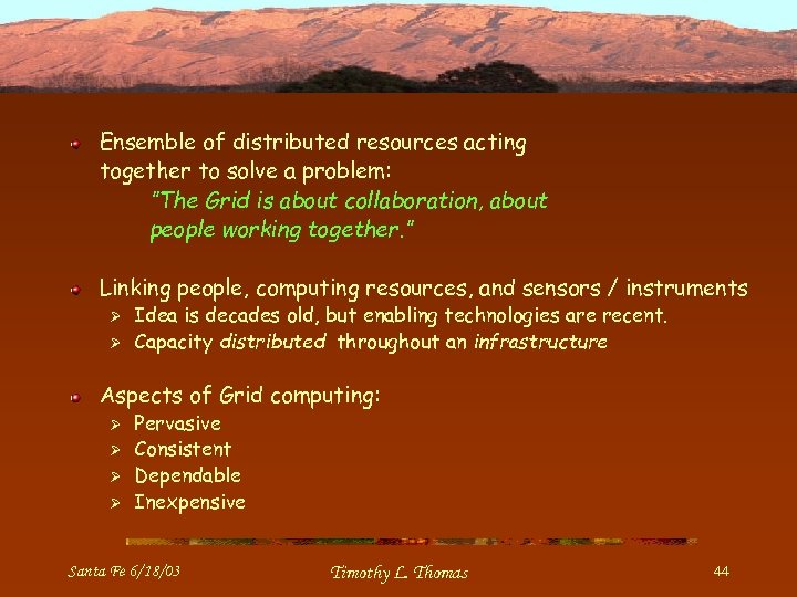 Ensemble of distributed resources acting together to solve a problem: ”The Grid is about