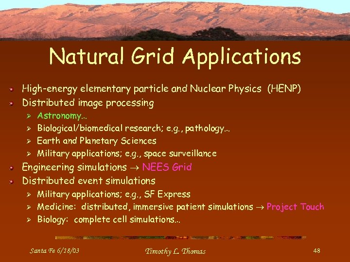 Natural Grid Applications High-energy elementary particle and Nuclear Physics (HENP) Distributed image processing Ø