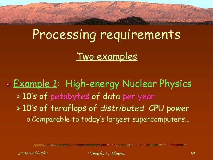 Processing requirements Two examples Example 1: High-energy Nuclear Physics Ø 10’s of petabytes of