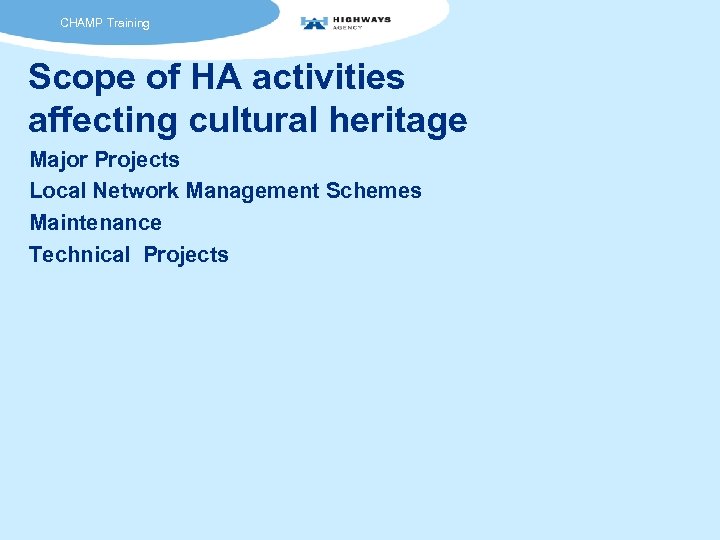 CHAMP Training Scope of HA activities affecting cultural heritage Major Projects Local Network Management