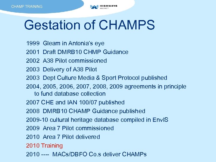 CHAMP TRAINING Gestation of CHAMPS 1999 Gleam in Antonia’s eye 2001 Draft DMRB 10