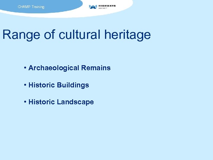 CHAMP Training Range of cultural heritage • Archaeological Remains • Historic Buildings • Historic