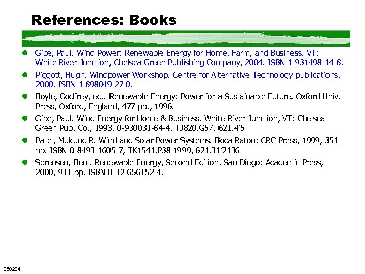 References: Books l Gipe, Paul. Wind Power: Renewable Energy for Home, Farm, and Business.
