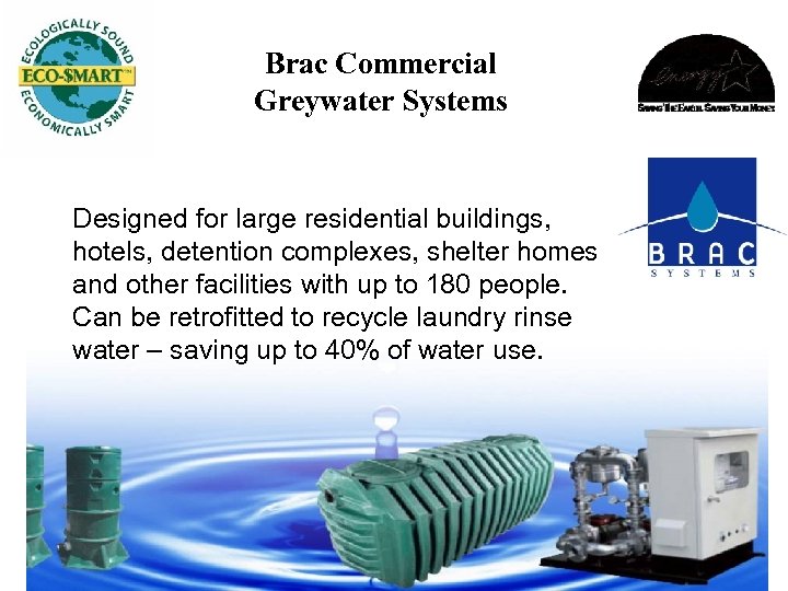 Brac Commercial Greywater Systems Designed for large residential buildings, hotels, detention complexes, shelter homes