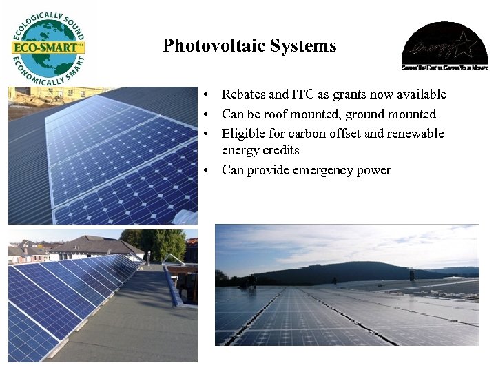 Photovoltaic Systems • Rebates and ITC as grants now available • Can be roof