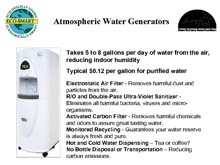 Atmospheric Water Generators Takes 5 to 8 gallons per day of water from the