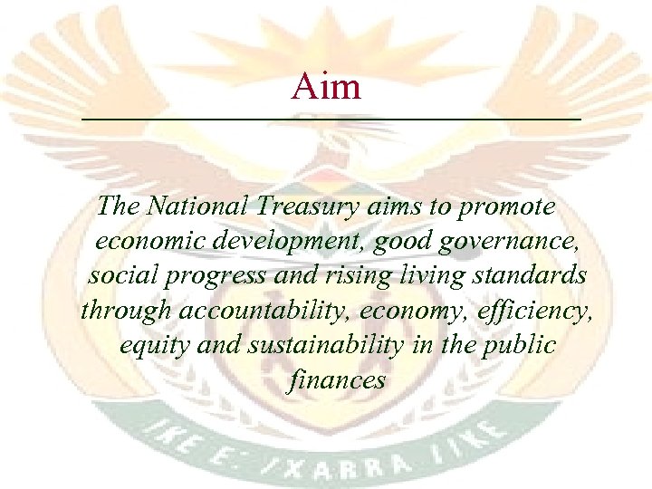 Aim The National Treasury aims to promote economic development, good governance, social progress and