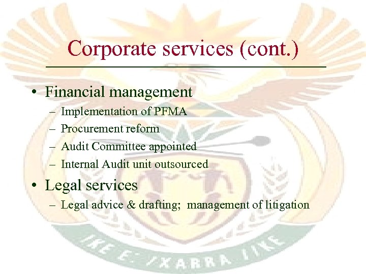 Corporate services (cont. ) • Financial management – – Implementation of PFMA Procurement reform