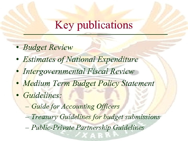 Key publications • • • Budget Review Estimates of National Expenditure Intergovernmental Fiscal Review