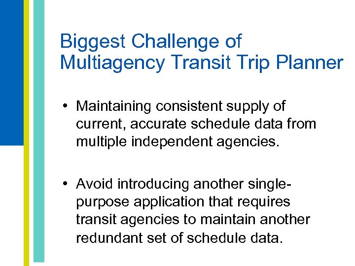 Biggest Challenge of Multiagency Transit Trip Planner • Maintaining consistent supply of current, accurate