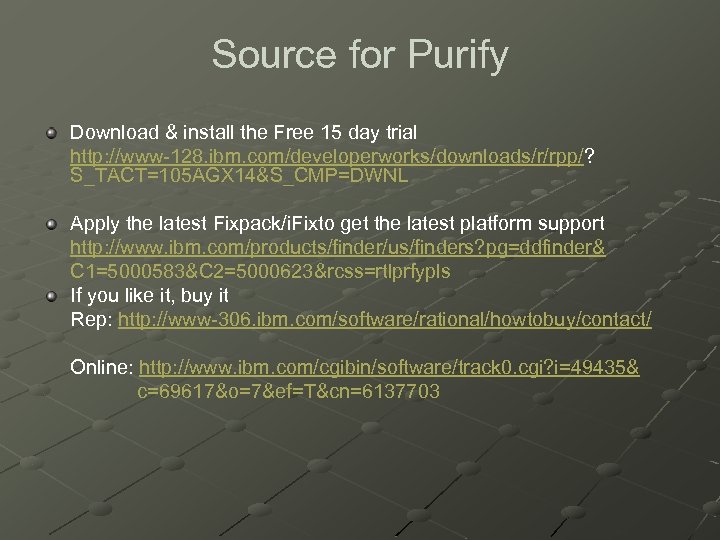 Source for Purify Download & install the Free 15 day trial http: //www-128. ibm.