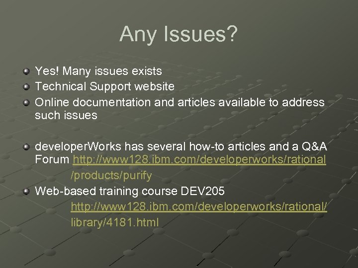 Any Issues? Yes! Many issues exists Technical Support website Online documentation and articles available