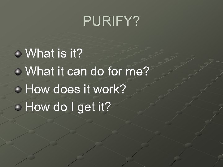 PURIFY? What is it? What it can do for me? How does it work?