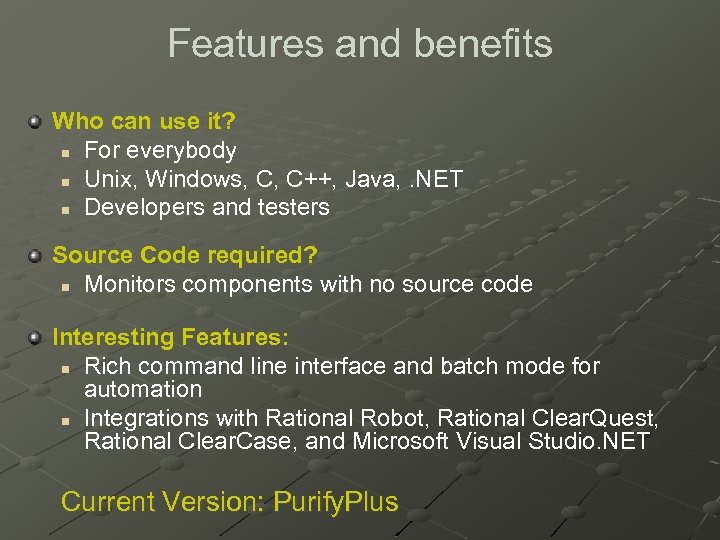 Features and benefits Who can use it? n For everybody n Unix, Windows, C,