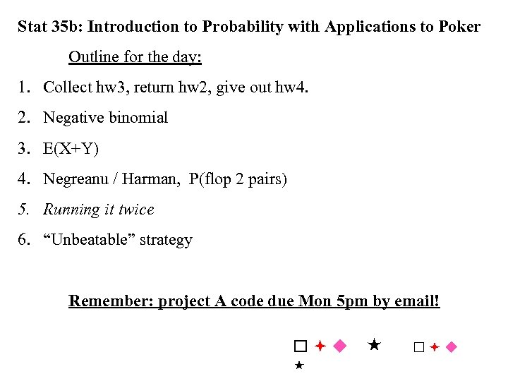 Stat 35 b: Introduction to Probability with Applications to Poker Outline for the day: