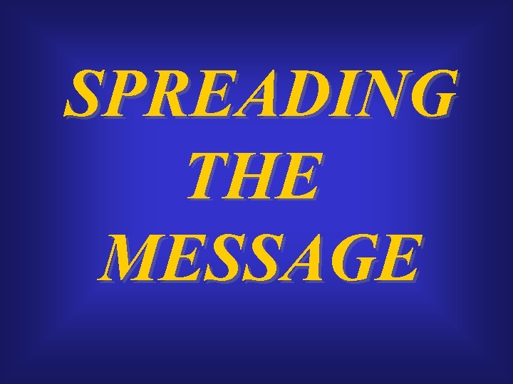 SPREADING THE MESSAGE 
