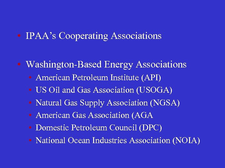  • IPAA’s Cooperating Associations • Washington-Based Energy Associations • • • American Petroleum