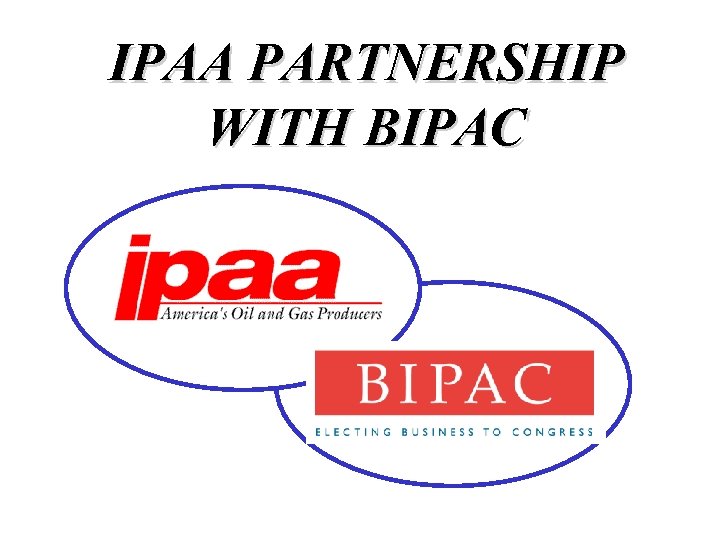 IPAA PARTNERSHIP WITH BIPAC 
