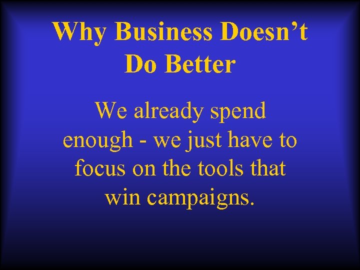 Why Business Doesn’t Do Better We already spend enough - we just have to