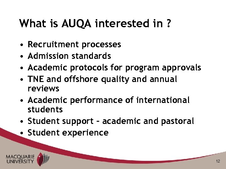 What is AUQA interested in ? • • Recruitment processes Admission standards Academic protocols